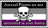 the asexual pride flag with a pirate style skull and crossbones in the middle. the text reads 'asexual pirates are not interested in your booty'
